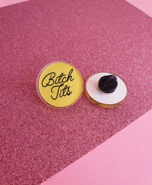 Bitch Tits - Acrylic Pin