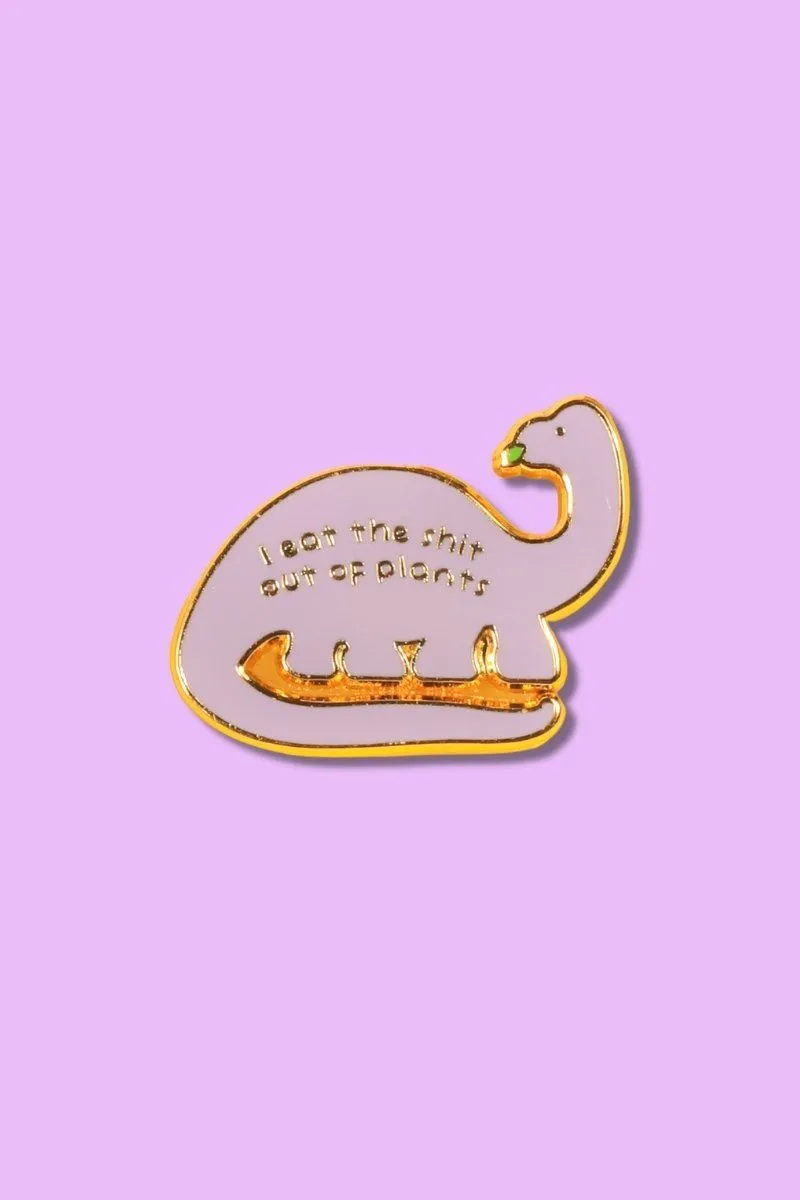 I Eat The Shit Out Of Plants Enamel Pin